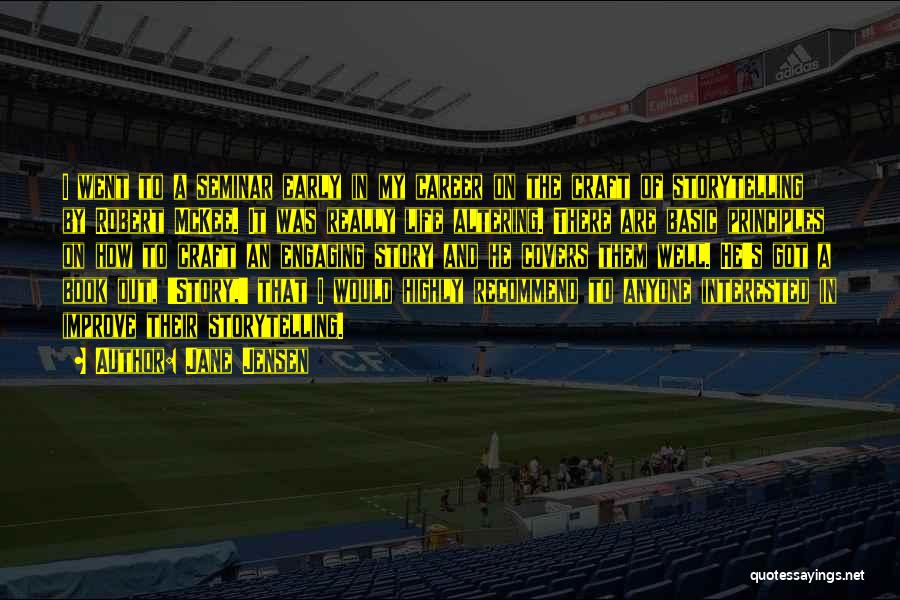 Jane Jensen Quotes: I Went To A Seminar Early In My Career On The Craft Of Storytelling By Robert Mckee. It Was Really