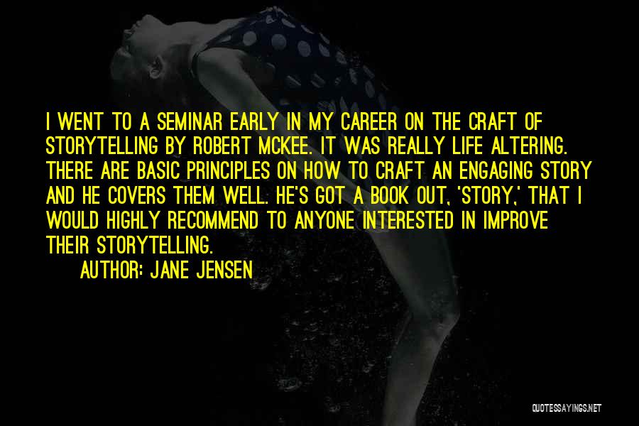 Jane Jensen Quotes: I Went To A Seminar Early In My Career On The Craft Of Storytelling By Robert Mckee. It Was Really