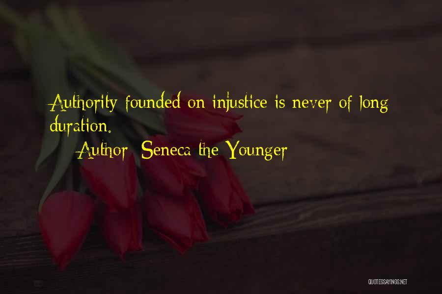 Seneca The Younger Quotes: Authority Founded On Injustice Is Never Of Long Duration.