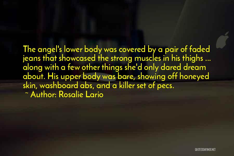 Rosalie Lario Quotes: The Angel's Lower Body Was Covered By A Pair Of Faded Jeans That Showcased The Strong Muscles In His Thighs