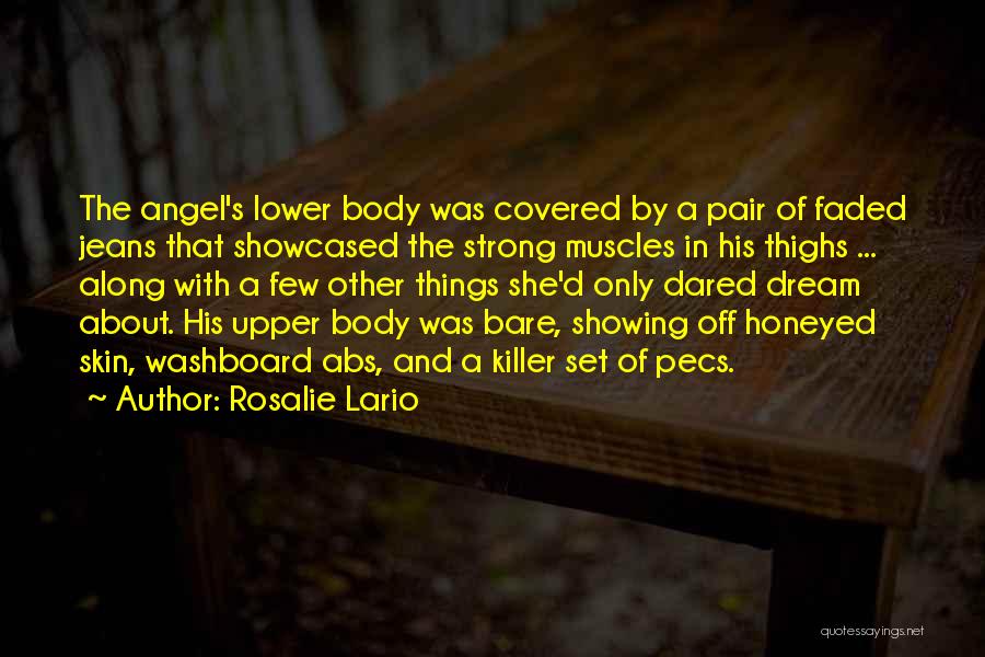 Rosalie Lario Quotes: The Angel's Lower Body Was Covered By A Pair Of Faded Jeans That Showcased The Strong Muscles In His Thighs