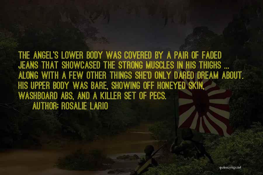 Rosalie Lario Quotes: The Angel's Lower Body Was Covered By A Pair Of Faded Jeans That Showcased The Strong Muscles In His Thighs