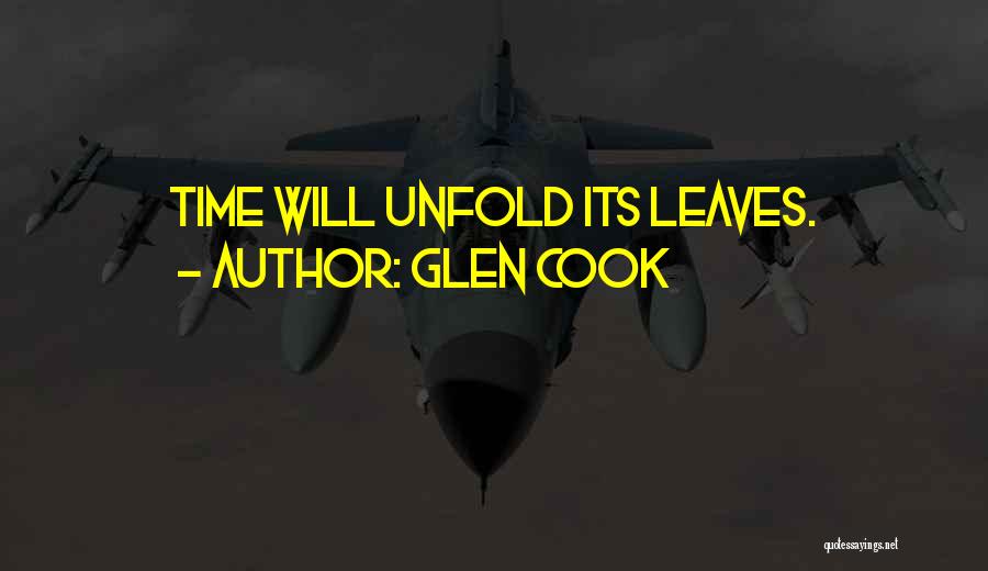Glen Cook Quotes: Time Will Unfold Its Leaves.