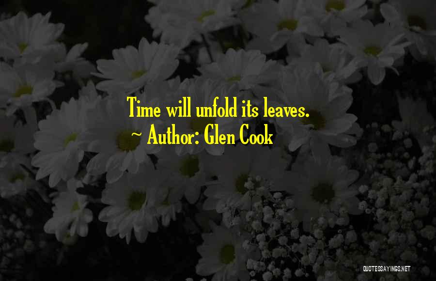 Glen Cook Quotes: Time Will Unfold Its Leaves.