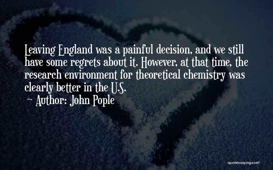 John Pople Quotes: Leaving England Was A Painful Decision, And We Still Have Some Regrets About It. However, At That Time, The Research