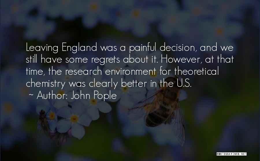 John Pople Quotes: Leaving England Was A Painful Decision, And We Still Have Some Regrets About It. However, At That Time, The Research