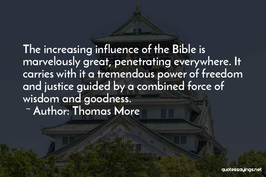 Thomas More Quotes: The Increasing Influence Of The Bible Is Marvelously Great, Penetrating Everywhere. It Carries With It A Tremendous Power Of Freedom