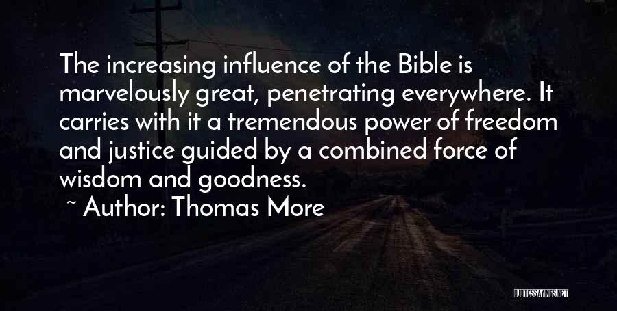 Thomas More Quotes: The Increasing Influence Of The Bible Is Marvelously Great, Penetrating Everywhere. It Carries With It A Tremendous Power Of Freedom