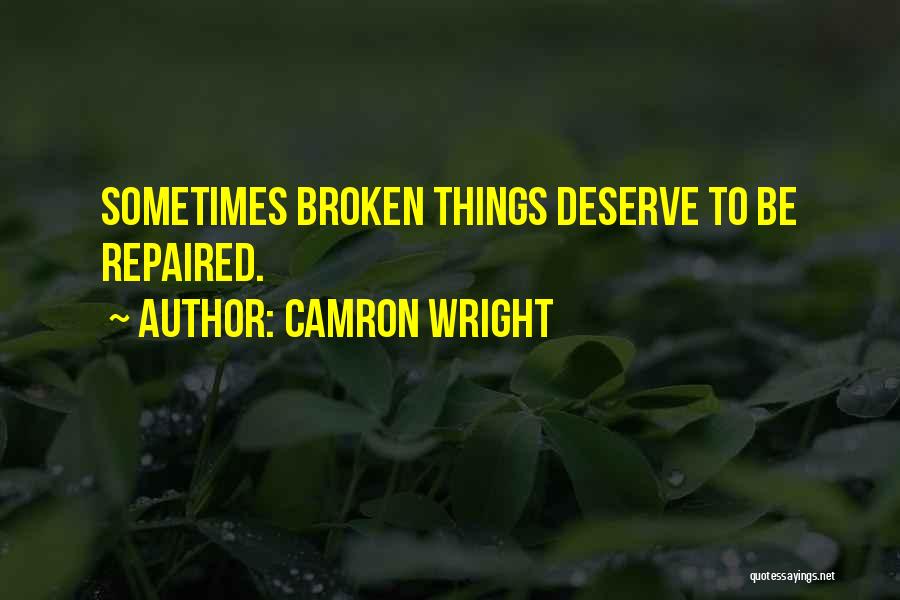 Camron Wright Quotes: Sometimes Broken Things Deserve To Be Repaired.