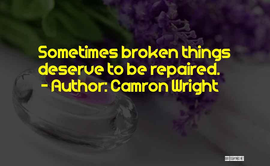 Camron Wright Quotes: Sometimes Broken Things Deserve To Be Repaired.