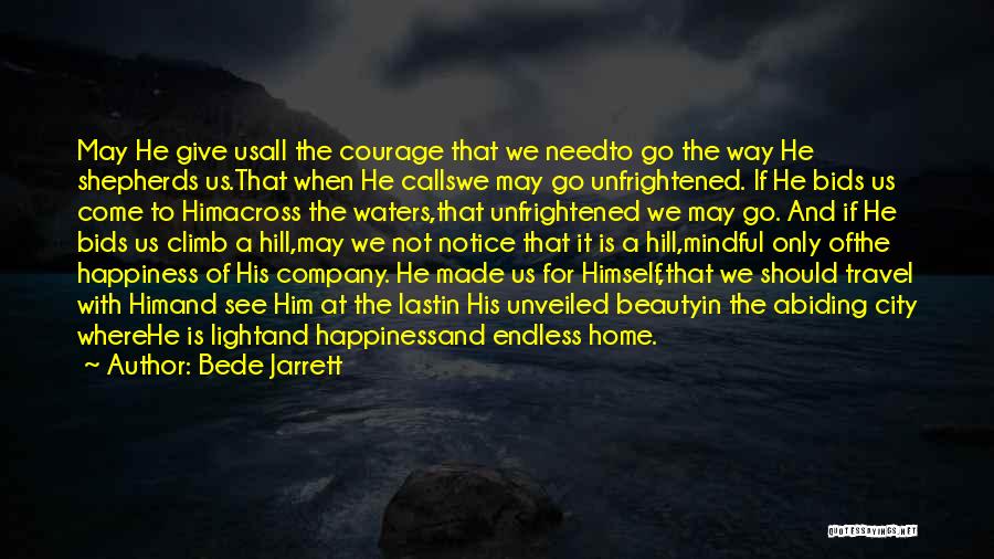 Bede Jarrett Quotes: May He Give Usall The Courage That We Needto Go The Way He Shepherds Us.that When He Callswe May Go