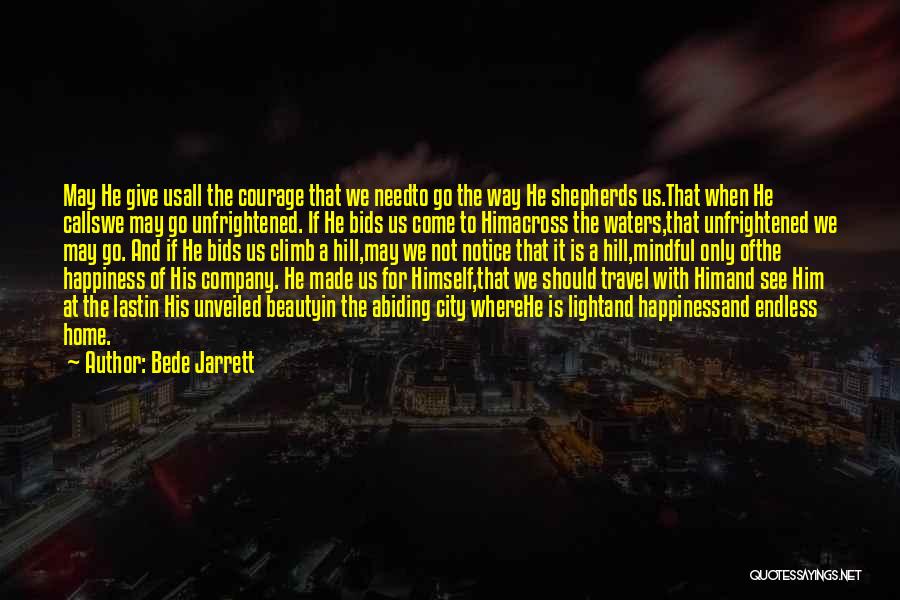 Bede Jarrett Quotes: May He Give Usall The Courage That We Needto Go The Way He Shepherds Us.that When He Callswe May Go