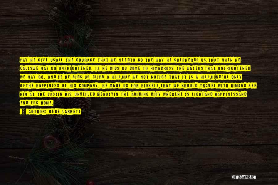 Bede Jarrett Quotes: May He Give Usall The Courage That We Needto Go The Way He Shepherds Us.that When He Callswe May Go