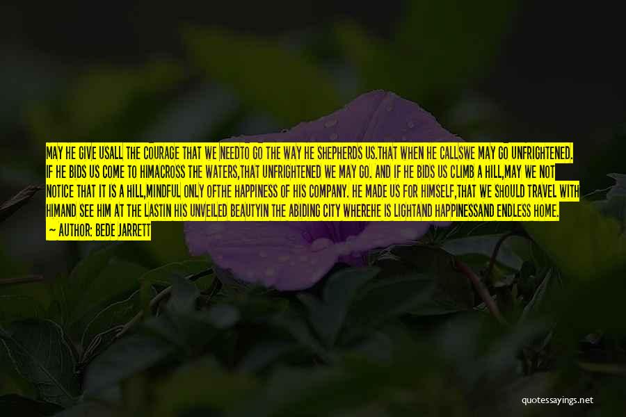 Bede Jarrett Quotes: May He Give Usall The Courage That We Needto Go The Way He Shepherds Us.that When He Callswe May Go