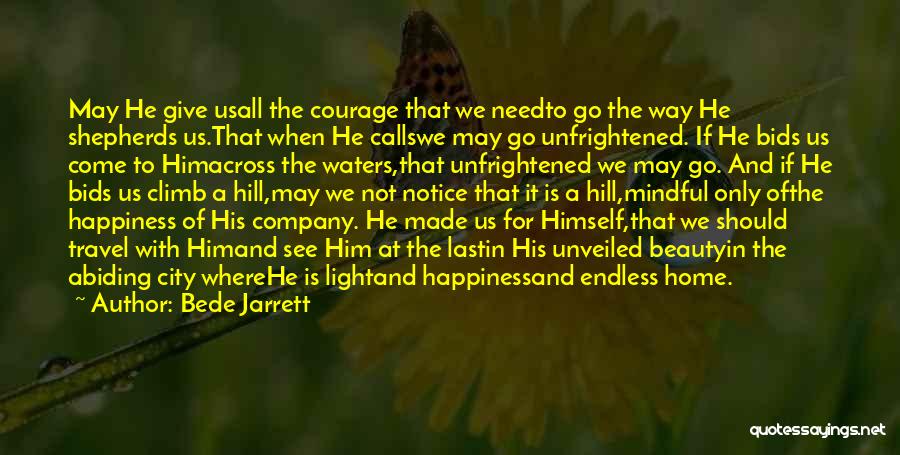 Bede Jarrett Quotes: May He Give Usall The Courage That We Needto Go The Way He Shepherds Us.that When He Callswe May Go