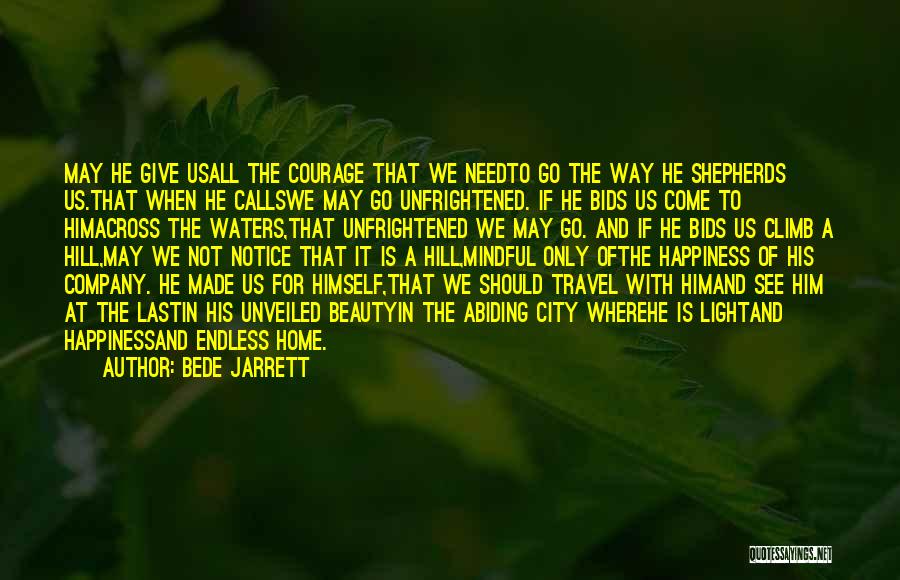 Bede Jarrett Quotes: May He Give Usall The Courage That We Needto Go The Way He Shepherds Us.that When He Callswe May Go