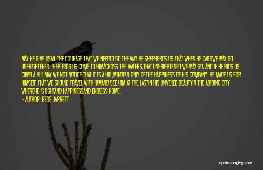 Bede Jarrett Quotes: May He Give Usall The Courage That We Needto Go The Way He Shepherds Us.that When He Callswe May Go