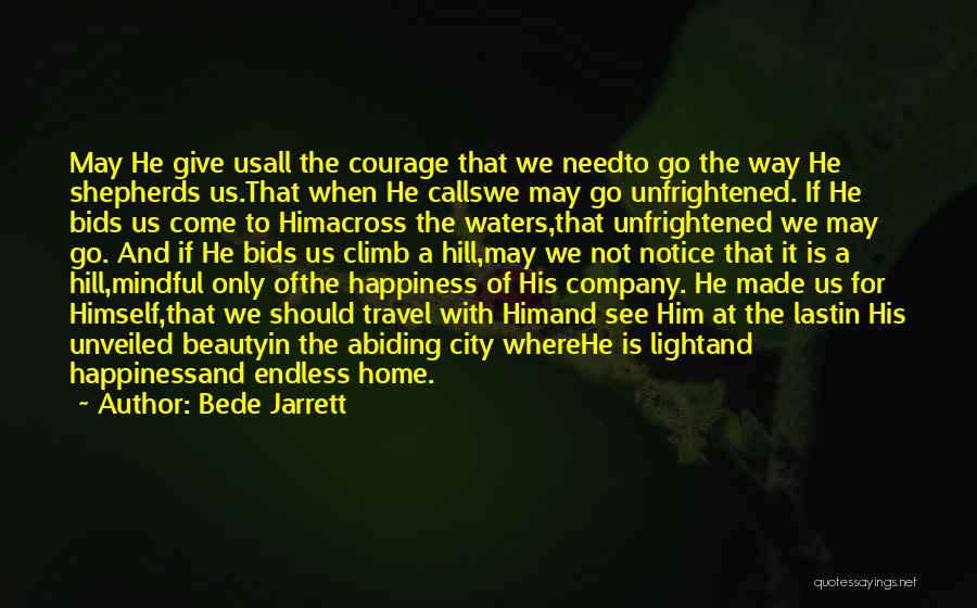 Bede Jarrett Quotes: May He Give Usall The Courage That We Needto Go The Way He Shepherds Us.that When He Callswe May Go