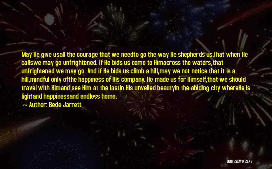 Bede Jarrett Quotes: May He Give Usall The Courage That We Needto Go The Way He Shepherds Us.that When He Callswe May Go