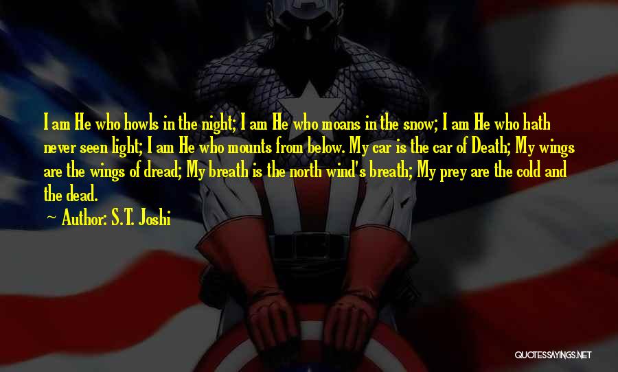 S.T. Joshi Quotes: I Am He Who Howls In The Night; I Am He Who Moans In The Snow; I Am He Who
