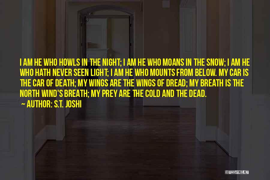 S.T. Joshi Quotes: I Am He Who Howls In The Night; I Am He Who Moans In The Snow; I Am He Who