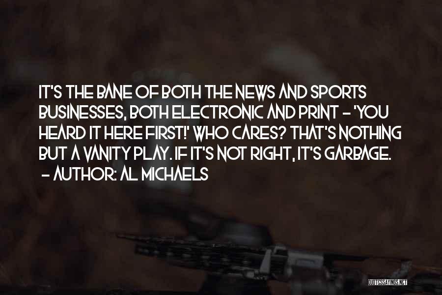 Al Michaels Quotes: It's The Bane Of Both The News And Sports Businesses, Both Electronic And Print - 'you Heard It Here First!'