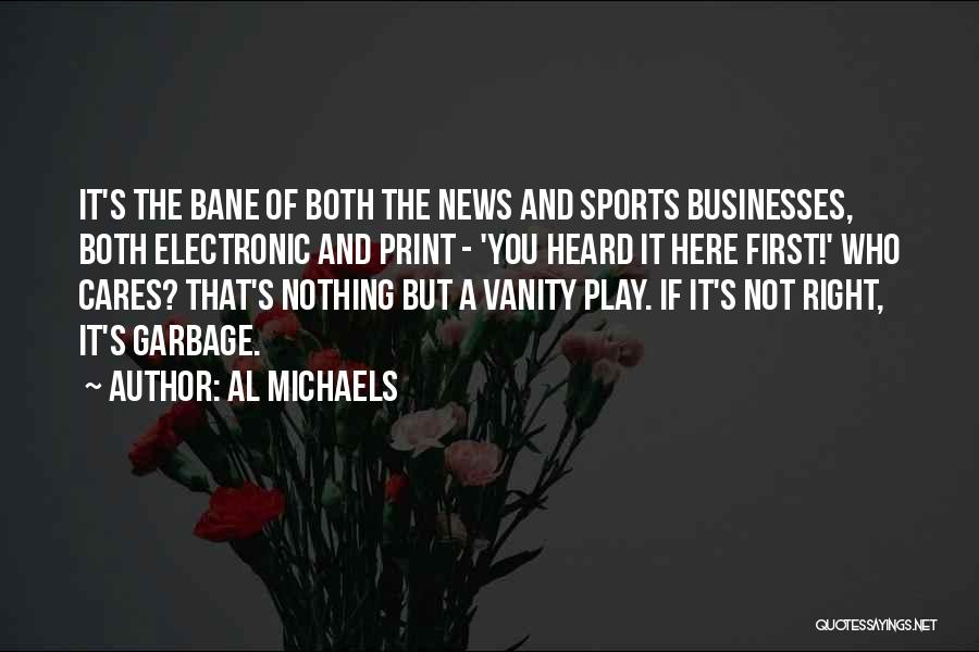 Al Michaels Quotes: It's The Bane Of Both The News And Sports Businesses, Both Electronic And Print - 'you Heard It Here First!'