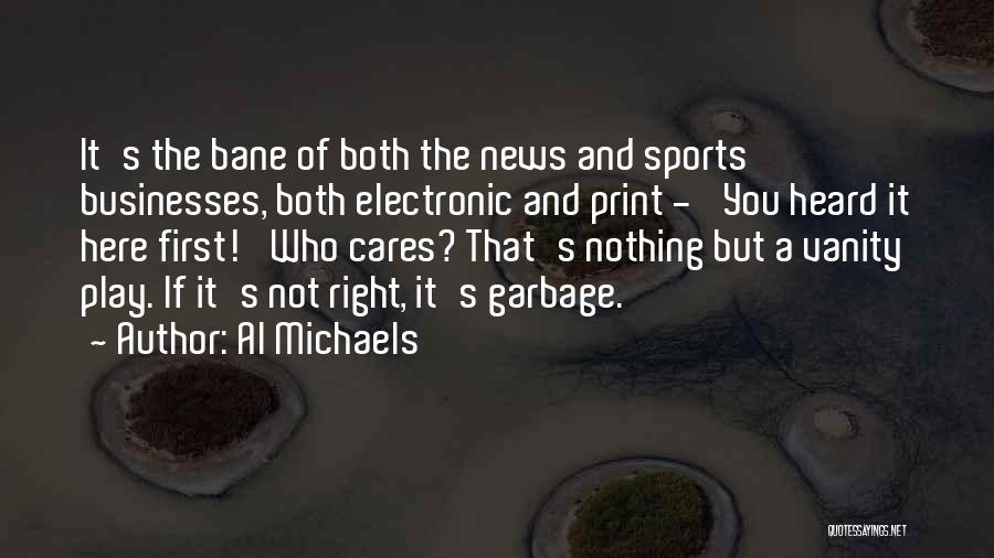 Al Michaels Quotes: It's The Bane Of Both The News And Sports Businesses, Both Electronic And Print - 'you Heard It Here First!'