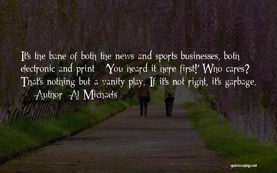 Al Michaels Quotes: It's The Bane Of Both The News And Sports Businesses, Both Electronic And Print - 'you Heard It Here First!'