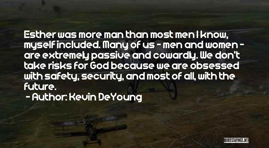 Kevin DeYoung Quotes: Esther Was More Man Than Most Men I Know, Myself Included. Many Of Us - Men And Women - Are