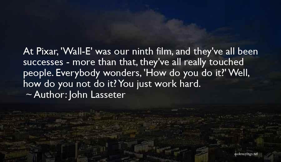 John Lasseter Quotes: At Pixar, 'wall-e' Was Our Ninth Film, And They've All Been Successes - More Than That, They've All Really Touched