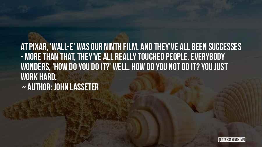 John Lasseter Quotes: At Pixar, 'wall-e' Was Our Ninth Film, And They've All Been Successes - More Than That, They've All Really Touched