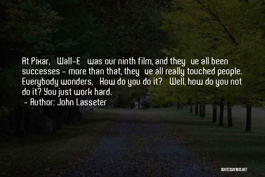 John Lasseter Quotes: At Pixar, 'wall-e' Was Our Ninth Film, And They've All Been Successes - More Than That, They've All Really Touched