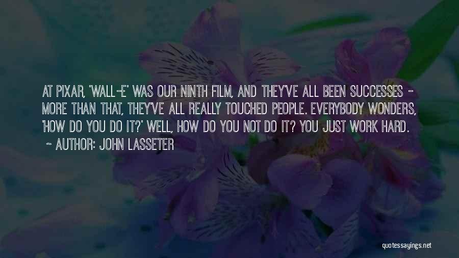 John Lasseter Quotes: At Pixar, 'wall-e' Was Our Ninth Film, And They've All Been Successes - More Than That, They've All Really Touched