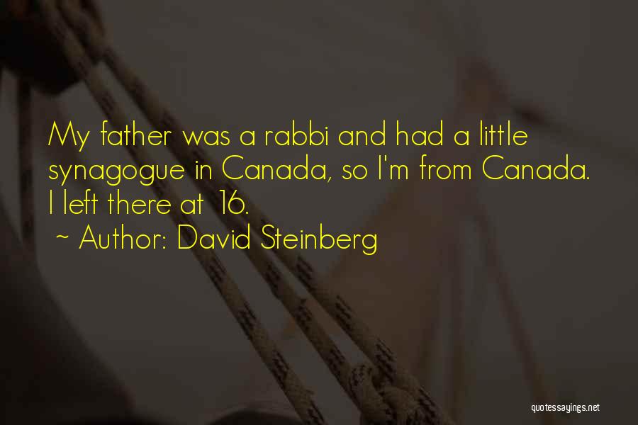 David Steinberg Quotes: My Father Was A Rabbi And Had A Little Synagogue In Canada, So I'm From Canada. I Left There At