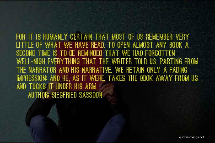 Siegfried Sassoon Quotes: For It Is Humanly Certain That Most Of Us Remember Very Little Of What We Have Read. To Open Almost
