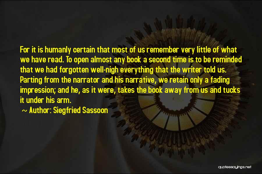 Siegfried Sassoon Quotes: For It Is Humanly Certain That Most Of Us Remember Very Little Of What We Have Read. To Open Almost