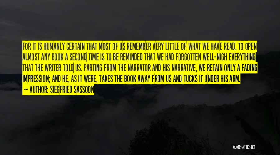 Siegfried Sassoon Quotes: For It Is Humanly Certain That Most Of Us Remember Very Little Of What We Have Read. To Open Almost