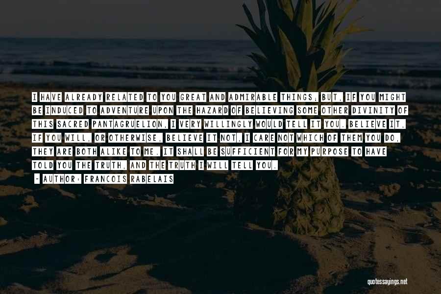 Francois Rabelais Quotes: I Have Already Related To You Great And Admirable Things; But, If You Might Be Induced To Adventure Upon The