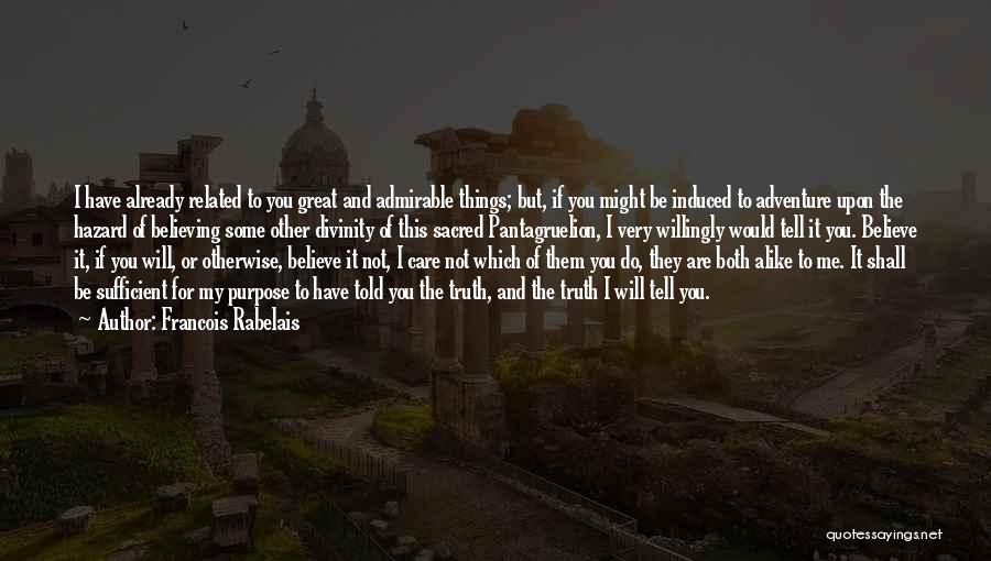 Francois Rabelais Quotes: I Have Already Related To You Great And Admirable Things; But, If You Might Be Induced To Adventure Upon The