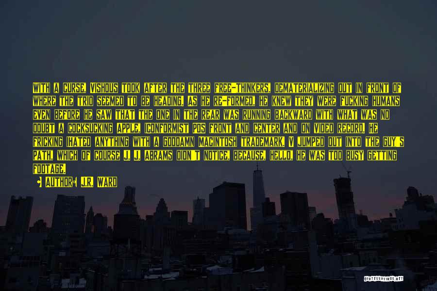 J.R. Ward Quotes: With A Curse, Vishous Took After The Three Free-thinkers, Dematerializing Out In Front Of Where The Trio Seemed To Be