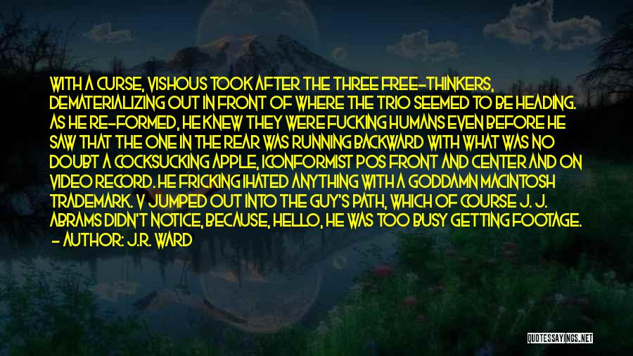 J.R. Ward Quotes: With A Curse, Vishous Took After The Three Free-thinkers, Dematerializing Out In Front Of Where The Trio Seemed To Be