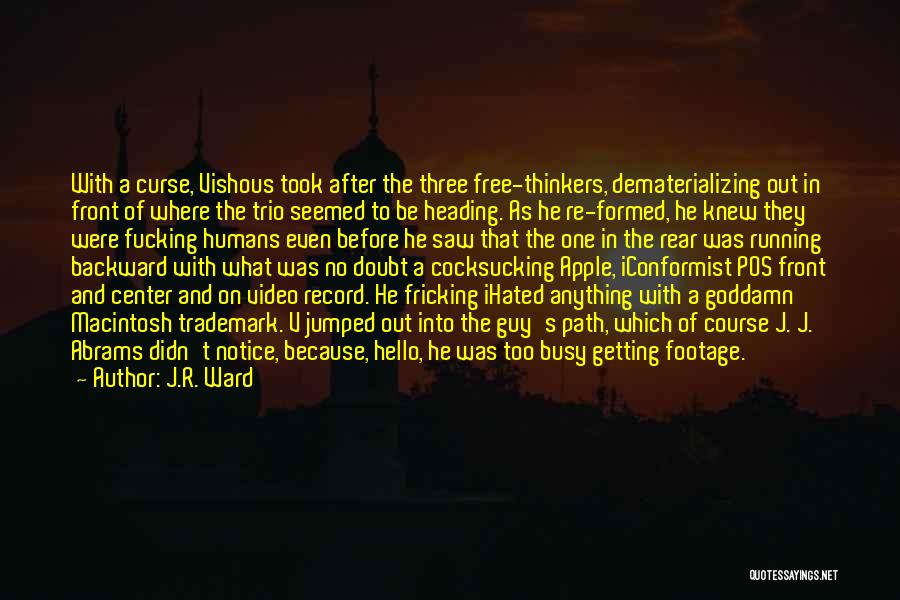 J.R. Ward Quotes: With A Curse, Vishous Took After The Three Free-thinkers, Dematerializing Out In Front Of Where The Trio Seemed To Be