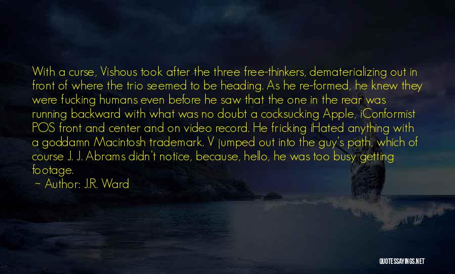 J.R. Ward Quotes: With A Curse, Vishous Took After The Three Free-thinkers, Dematerializing Out In Front Of Where The Trio Seemed To Be