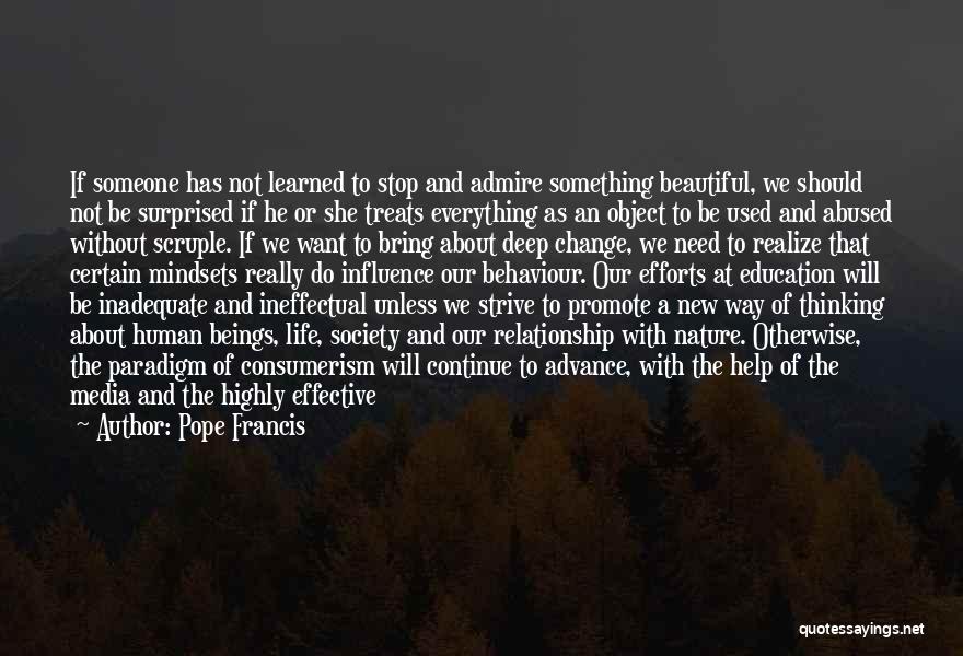 Pope Francis Quotes: If Someone Has Not Learned To Stop And Admire Something Beautiful, We Should Not Be Surprised If He Or She