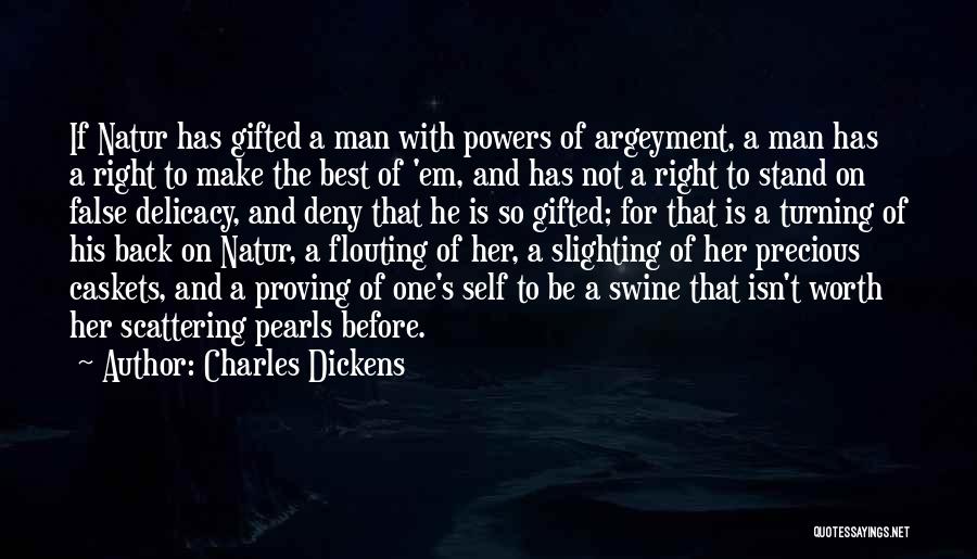 Charles Dickens Quotes: If Natur Has Gifted A Man With Powers Of Argeyment, A Man Has A Right To Make The Best Of