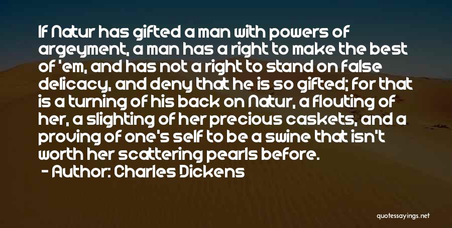 Charles Dickens Quotes: If Natur Has Gifted A Man With Powers Of Argeyment, A Man Has A Right To Make The Best Of