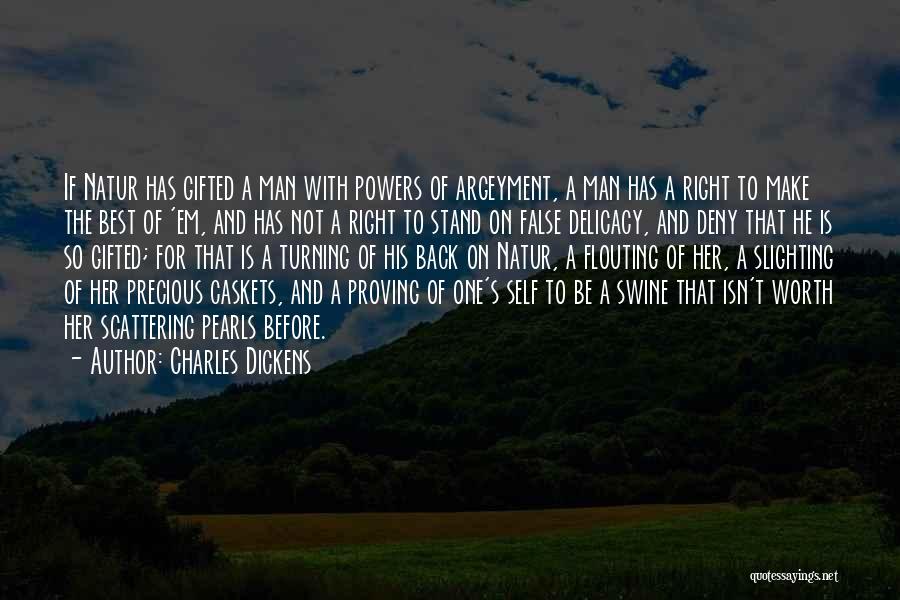 Charles Dickens Quotes: If Natur Has Gifted A Man With Powers Of Argeyment, A Man Has A Right To Make The Best Of