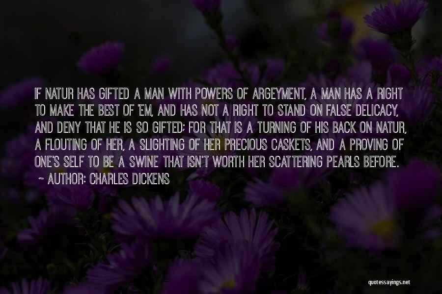 Charles Dickens Quotes: If Natur Has Gifted A Man With Powers Of Argeyment, A Man Has A Right To Make The Best Of