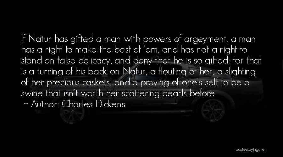 Charles Dickens Quotes: If Natur Has Gifted A Man With Powers Of Argeyment, A Man Has A Right To Make The Best Of